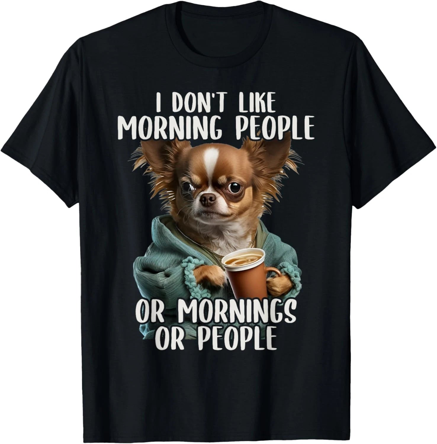 I Don't Like Morning People, Sarcastic Chihuahua Grumpy T-Shirt