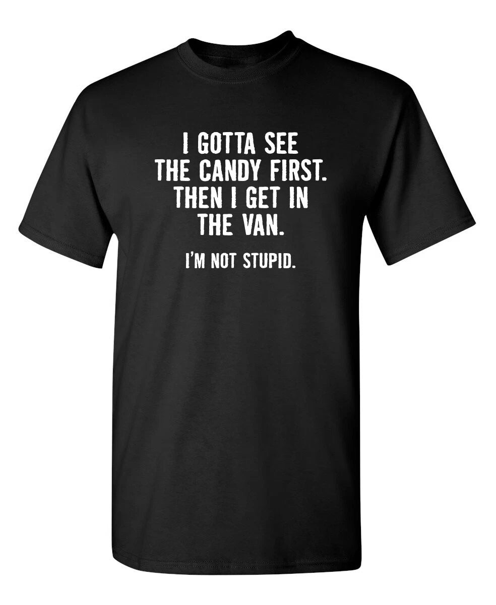 Funny T Shirt I Gotta See The Candy First. Then Sarcastic Humor Graphic Novelty