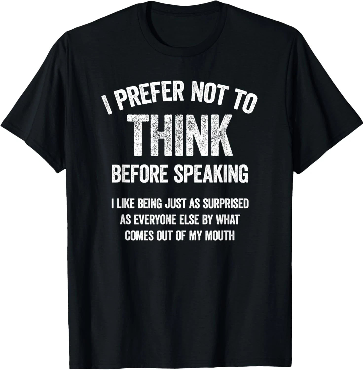 I Prefer Not to Think Before Speaking Funny Slogan Saying Gift Unisex T-Shirt