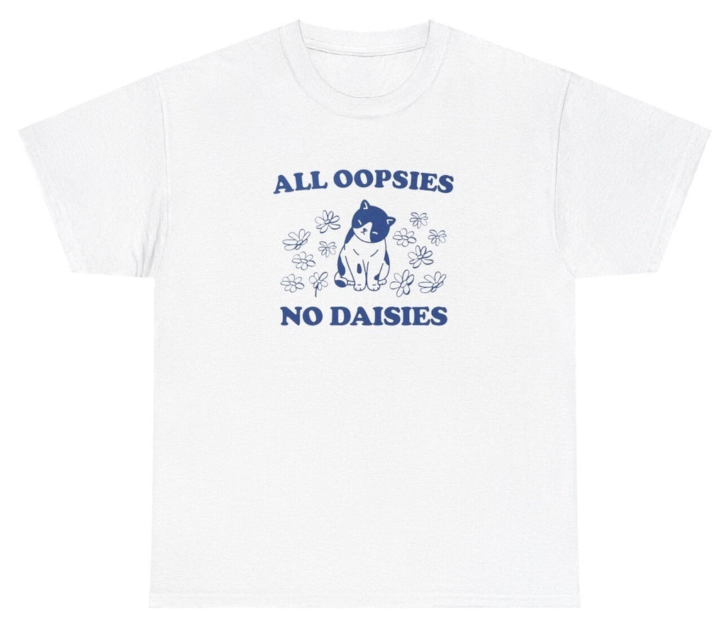 All Oopsies No Daises T Shirt Funny Cat Animal Lover Clumsy Silly Y2K Meme Tee