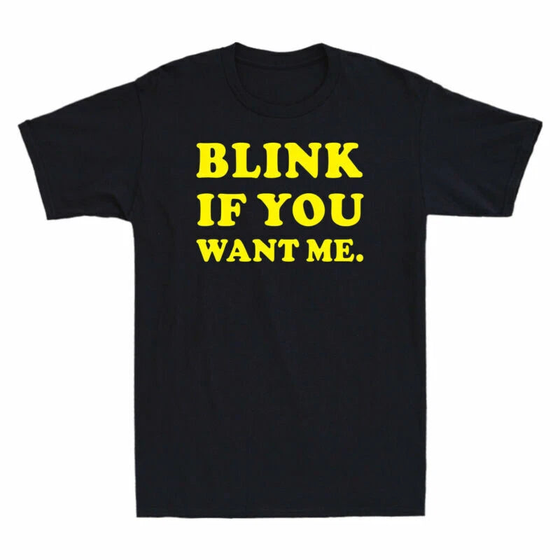 BLINK IF YOU WANT ME - FUNNY SLOGAN  Mens  T-Shirt