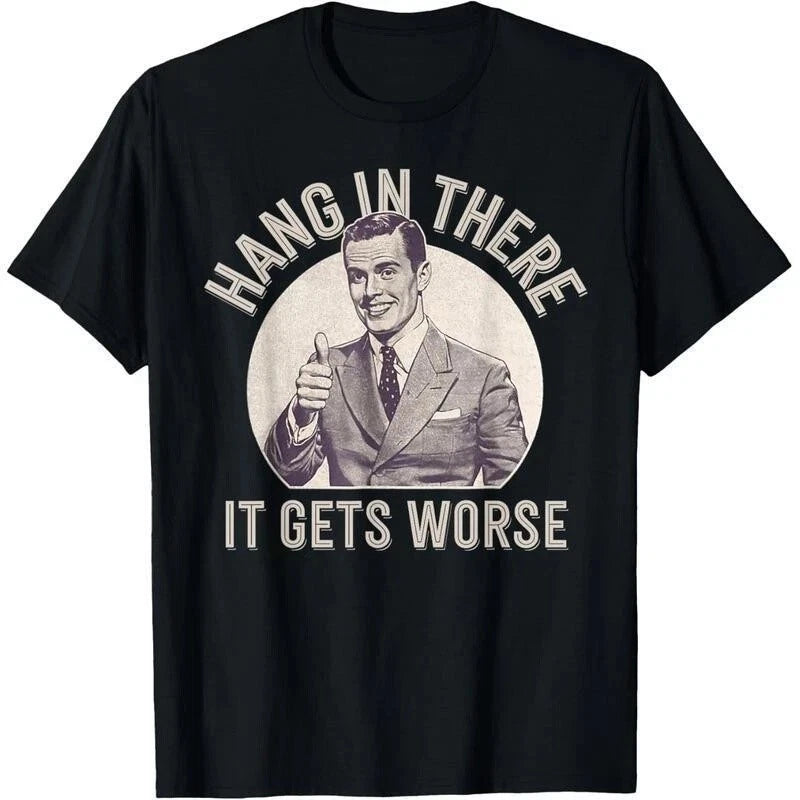 Hang In There It Gets Worse Shirt Funny Sarcastic Retro 1950s Graphic Black Tee