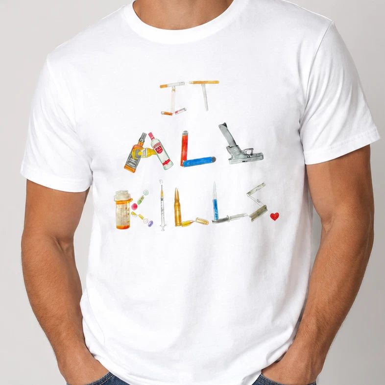 It All Kills T-Shirt Joke White Graphic Unisex Humour Adult Meme Top Print Gift