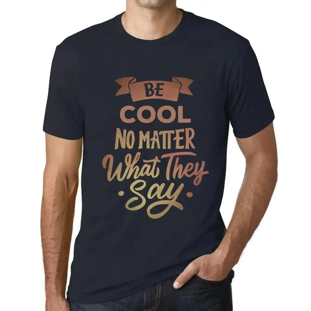 Men's Graphic T-Shirt Be Cool No Matter What They Say Eco-Friendly Limited