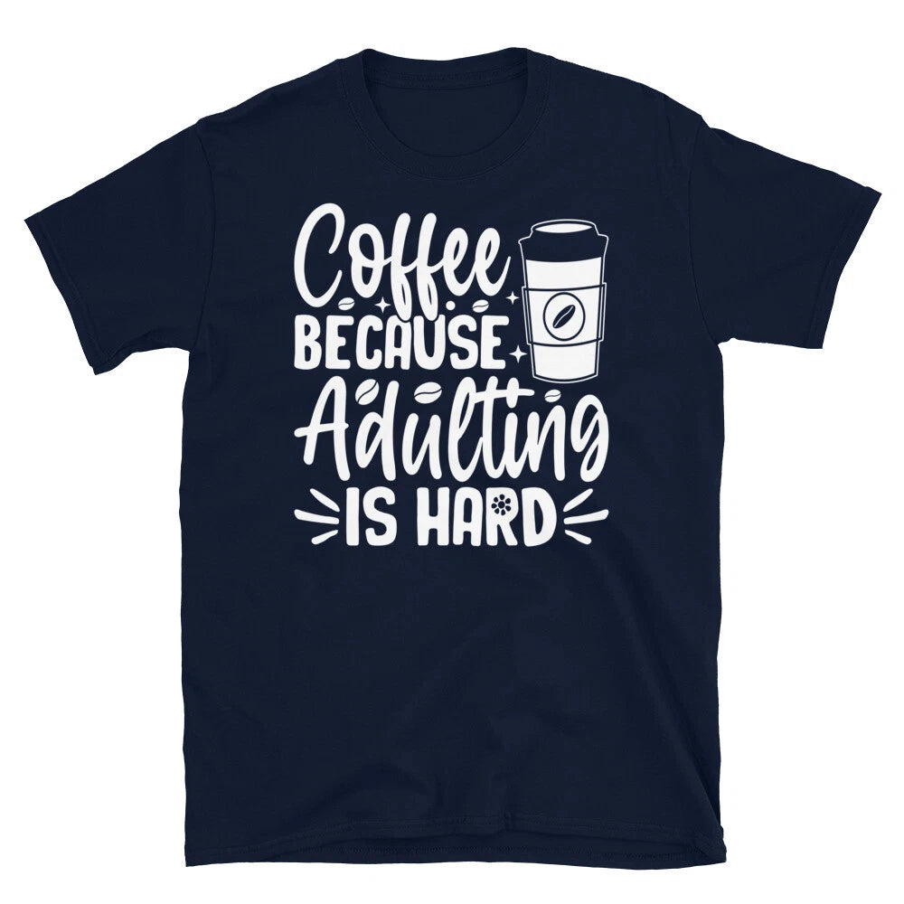 Coffee Because Adulting Is Hard Caffeine Barista Short-Sleeve Unisex T-Shirt