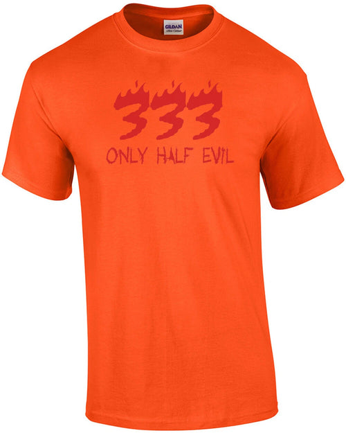 333 Only Half Evil T-shirt