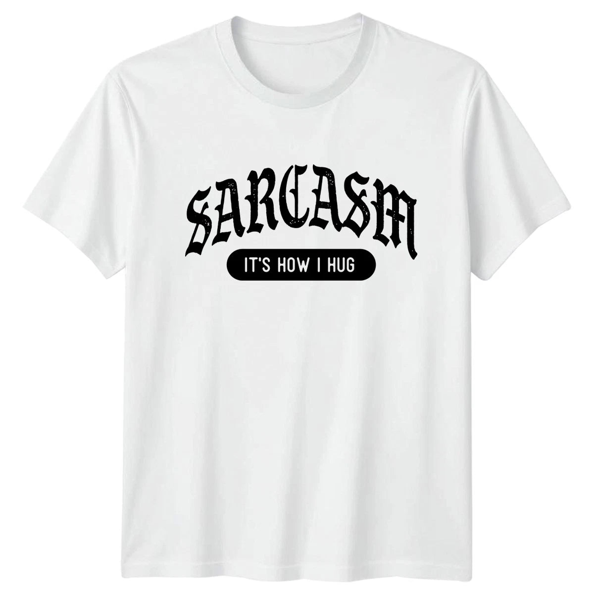 Sarcasm Its How I Hug T-Shirt Sarcastic Quotes Humor Birthday Gift For Him Her