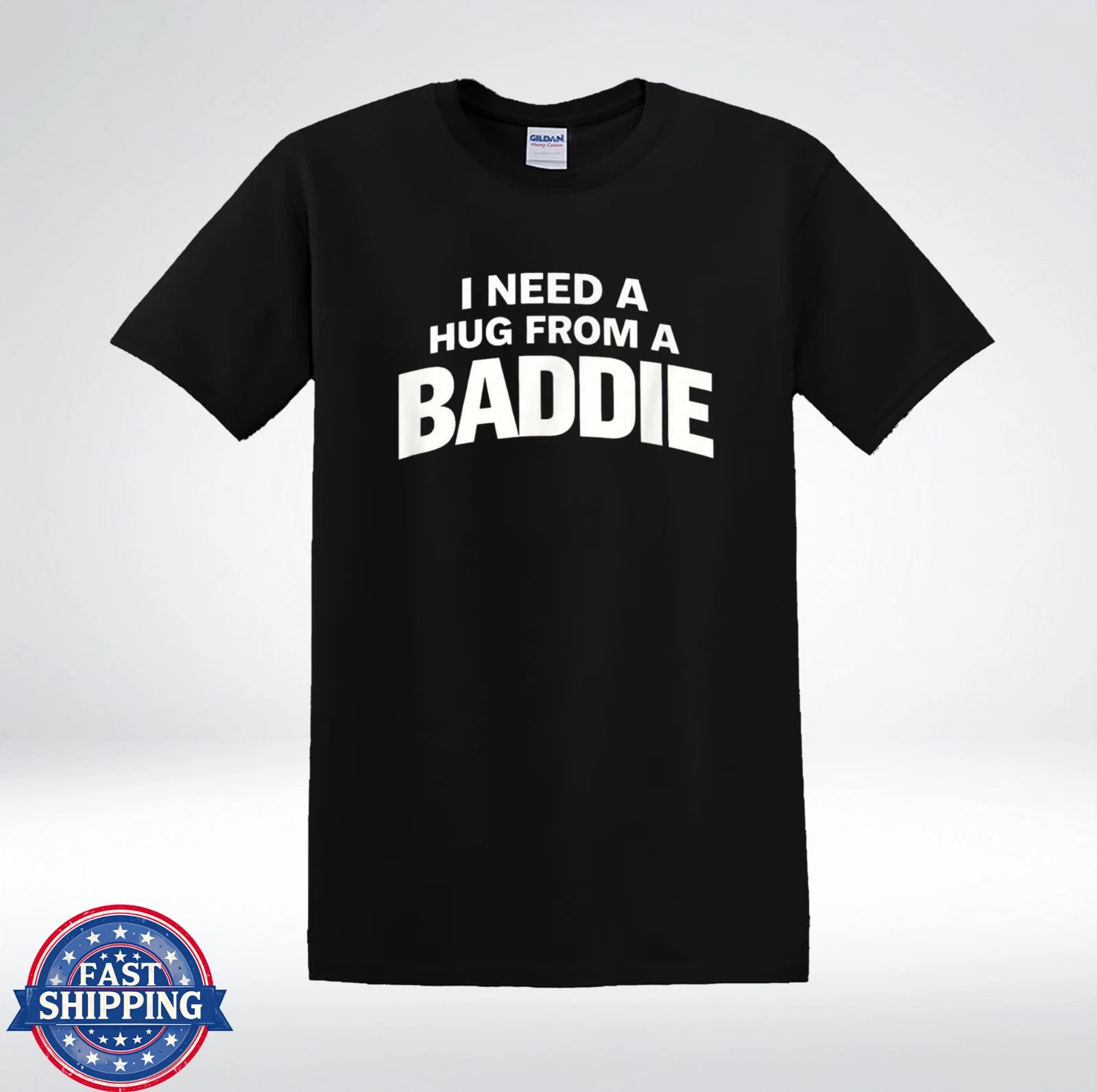 I Need A Hug From A Baddie Tee Trendy Humor Gift T-Shirt