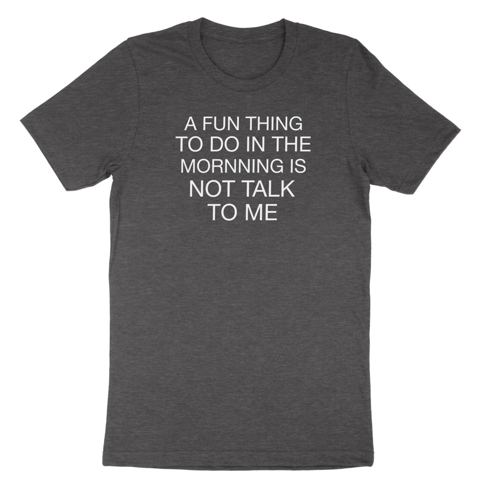 A Fun Thing To Do In the Morning Is Not Talk To Me Shirt Funny T-Shirt Gift Tee