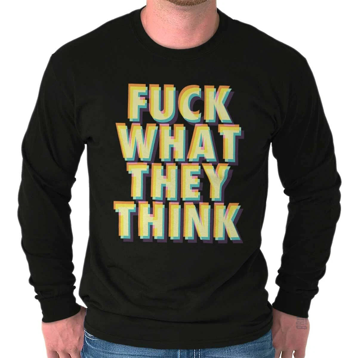 F**k What They Think Funny Sarcastic Rebel Long Sleeve Tshirt Tee for Adults