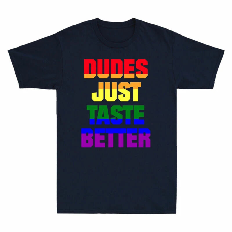 Gay LGBT Taste Dudes T-Shirt Funny Better Just Pride Cotton Gift Black Lesbian