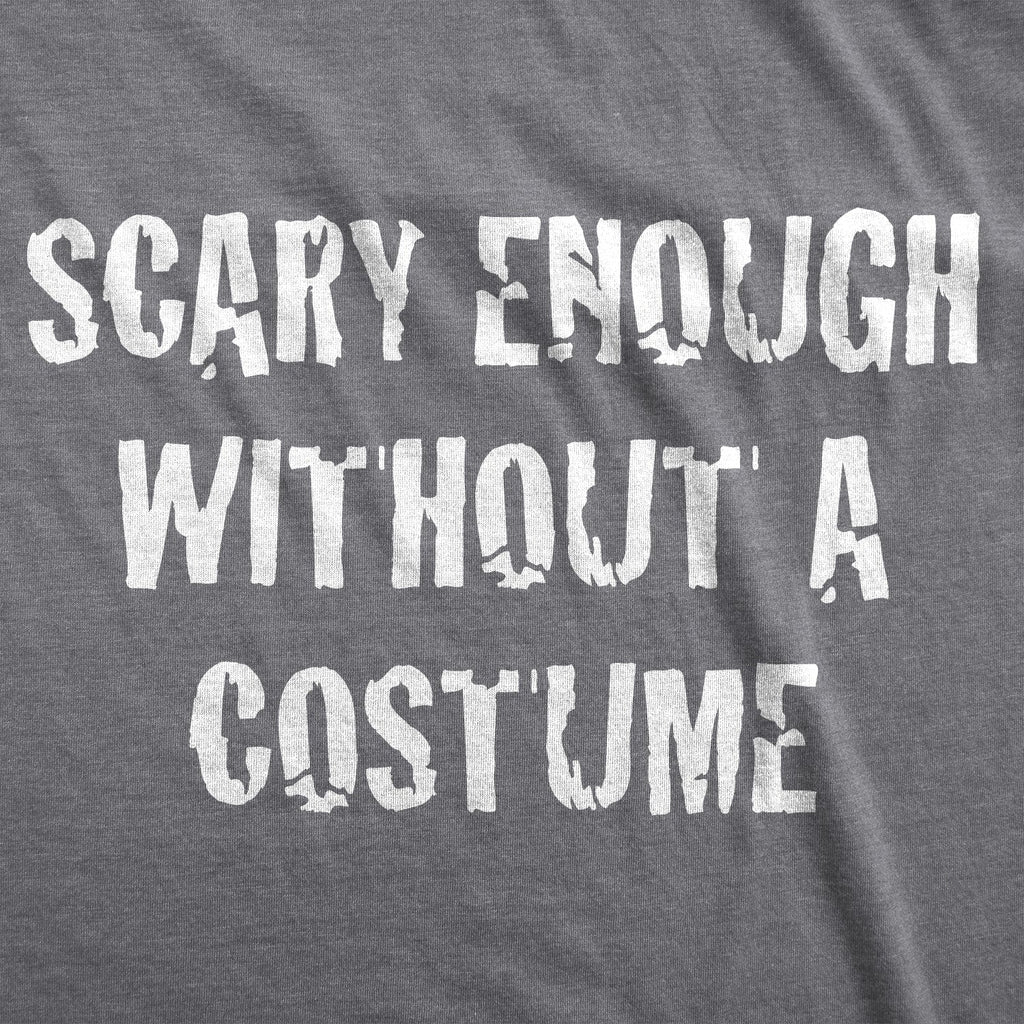 Scary Enough Without a Costume Men's T Shirt