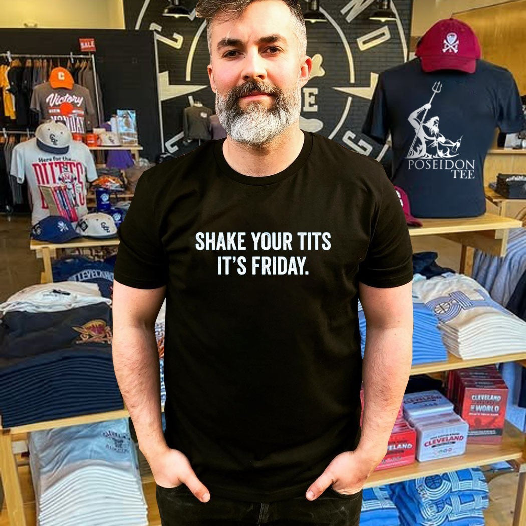 Shake Your Tits It’s Friday T-shirt