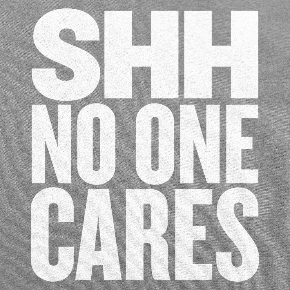 Shh No One Cares