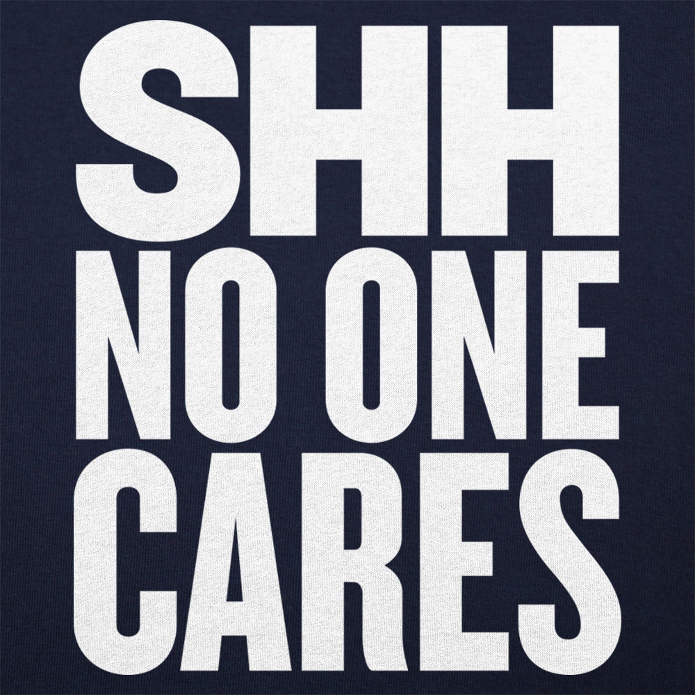 Shh No One Cares