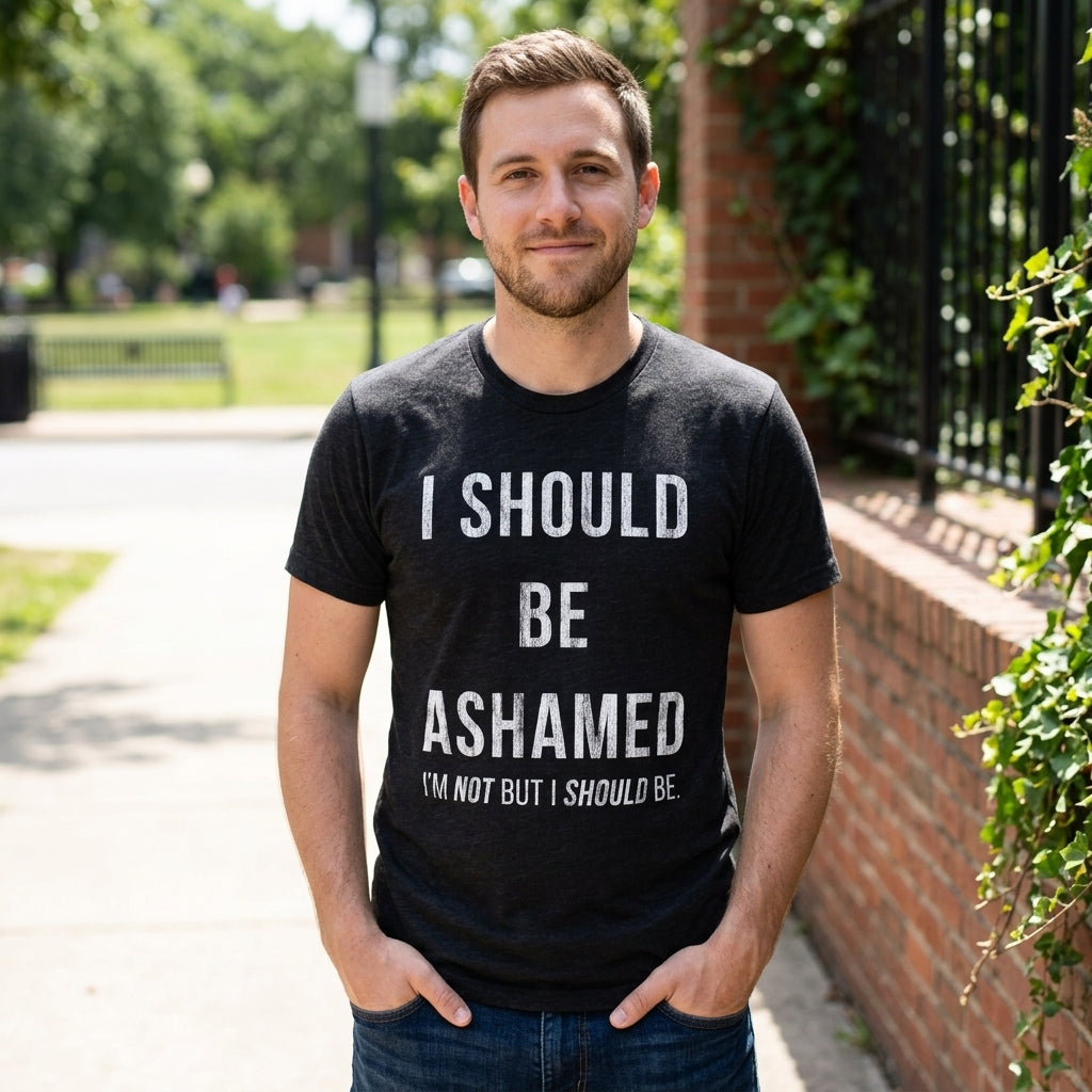 I Should Be Ashamed Men's T Shirt