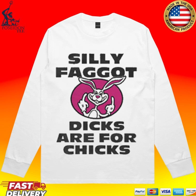 Silly Faggot Dicks Are For Chicks T-shirt
