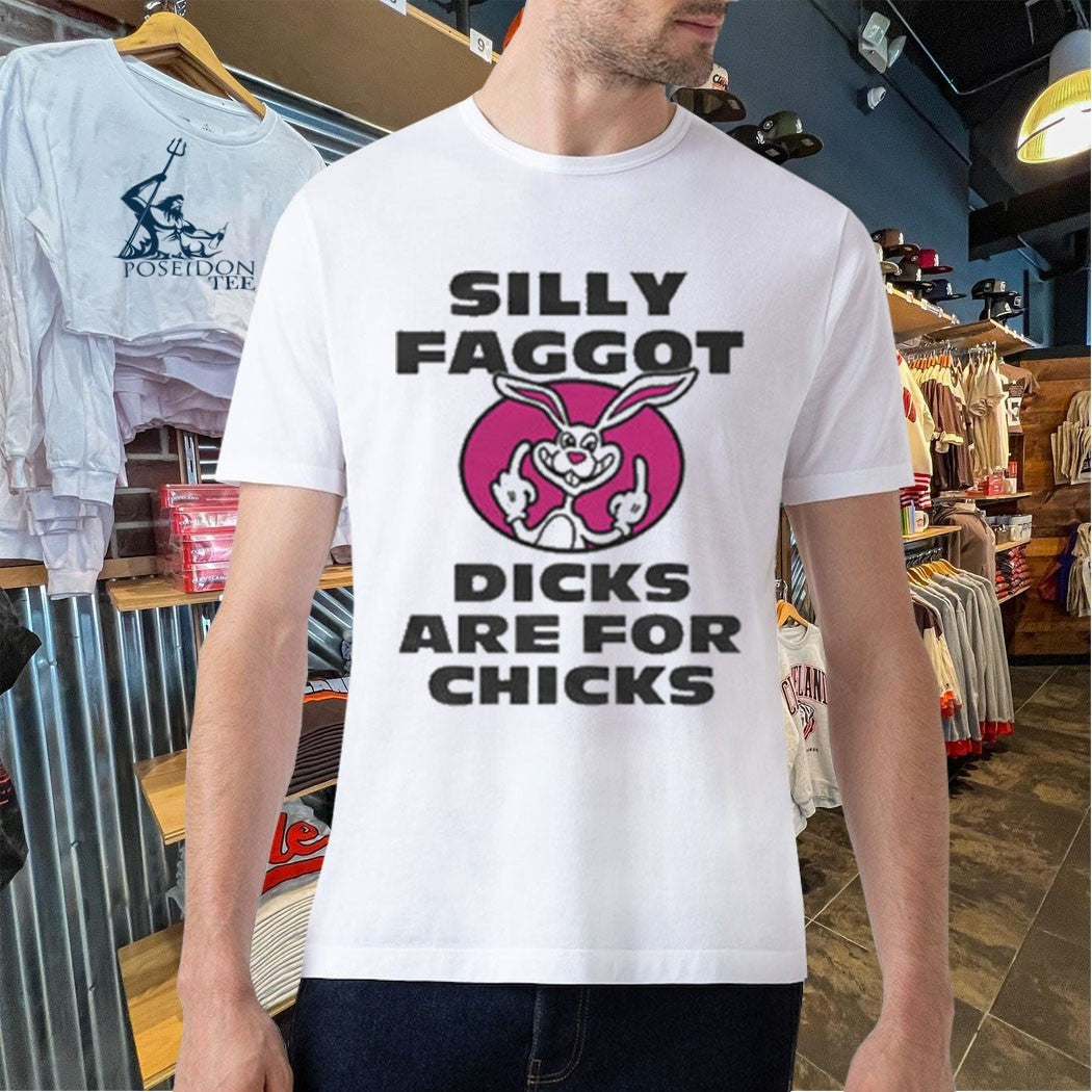 Silly Faggot Dicks Are For Chicks T-shirt