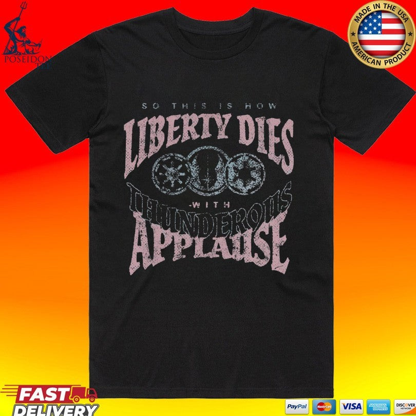 So This Is How Liberty Dies With Thunderous Applause T-shirt