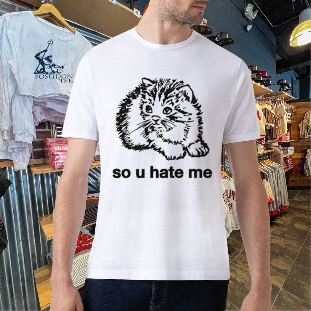 So U Hate Me T-shirt