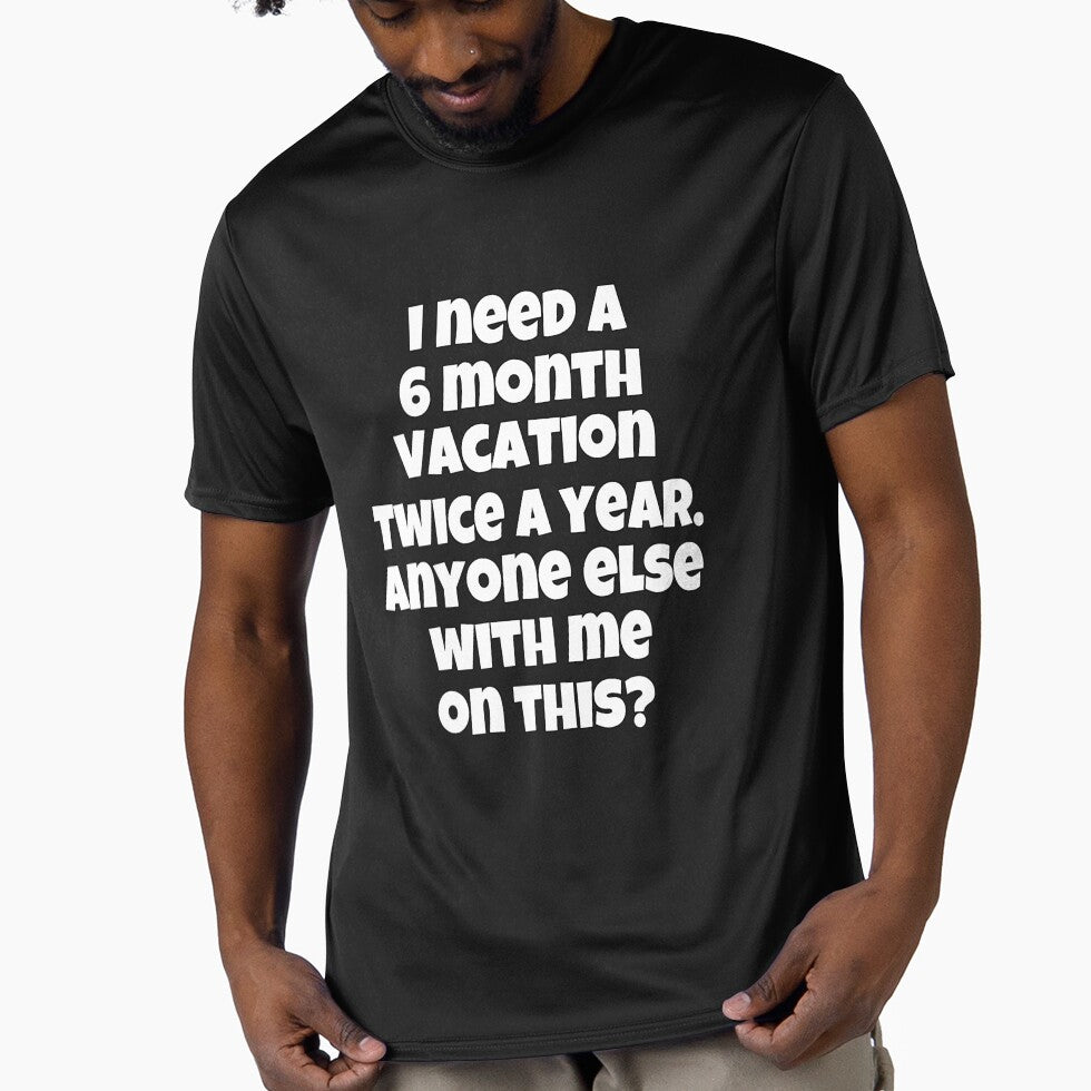 Funny Sarcastic Humor I Need A 6 Month Vacation Twice A Year by fantasticdesign