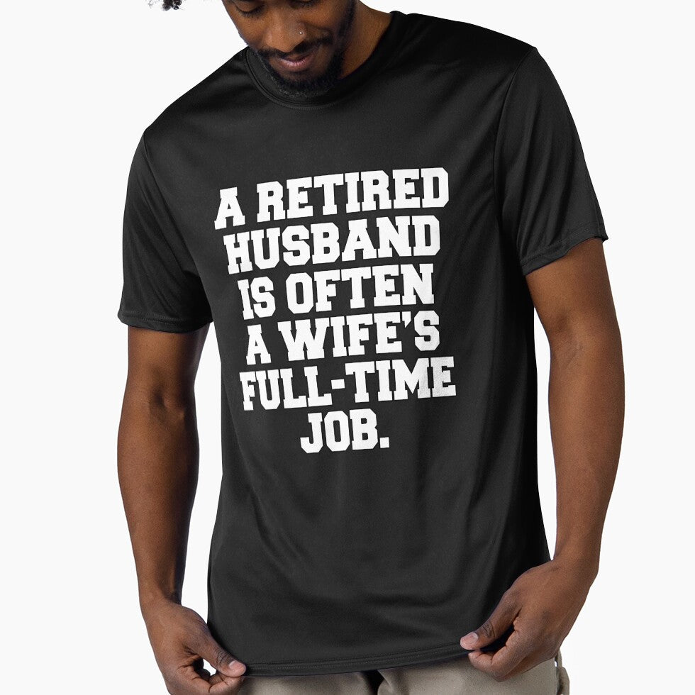 Funny Retirement Humor A Retired Husband Is Often A Wife's Full-Time Job by fantasticdesign