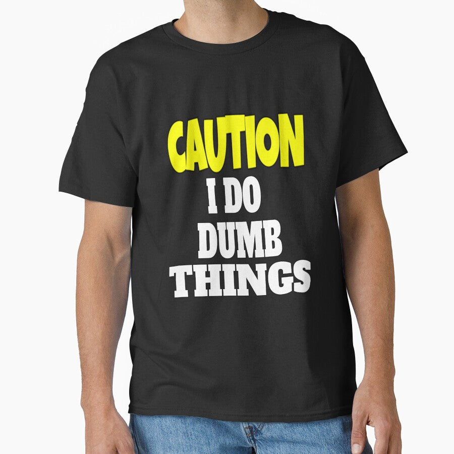 Funny Sarcastic Humor Caution I Do Dumb Things by fantasticdesign