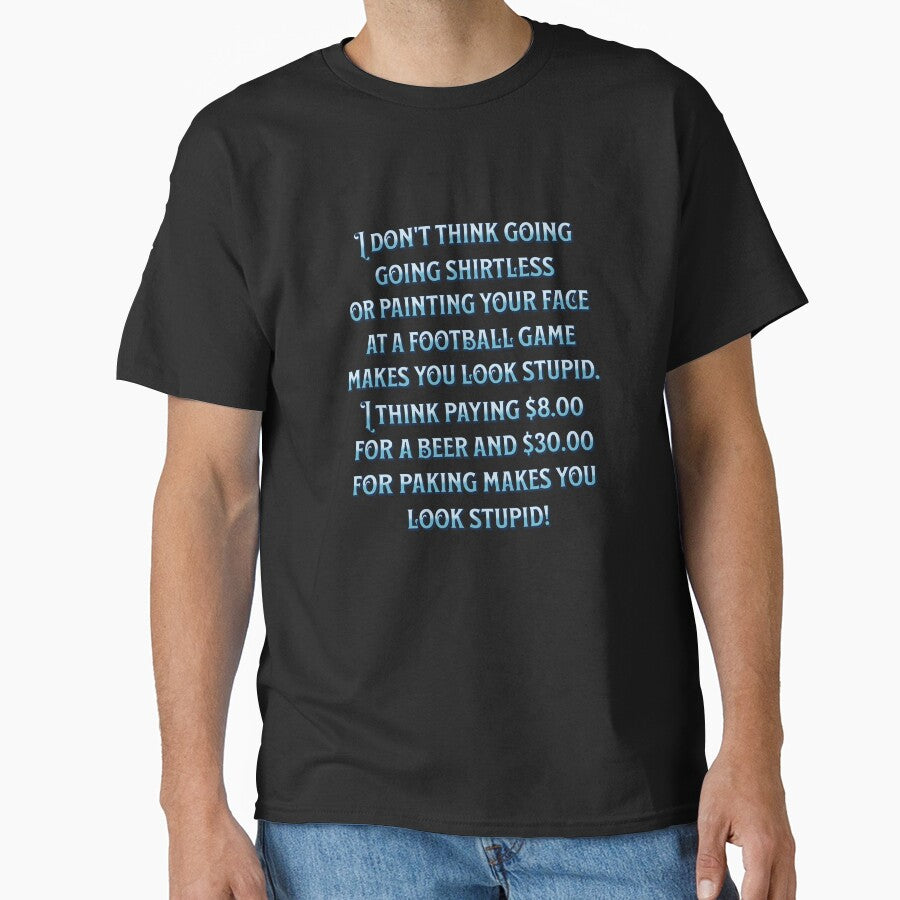 Funny Sarcastic Humor I Don’t Think Going Shirtless Or Painting Your Face by fantasticdesign