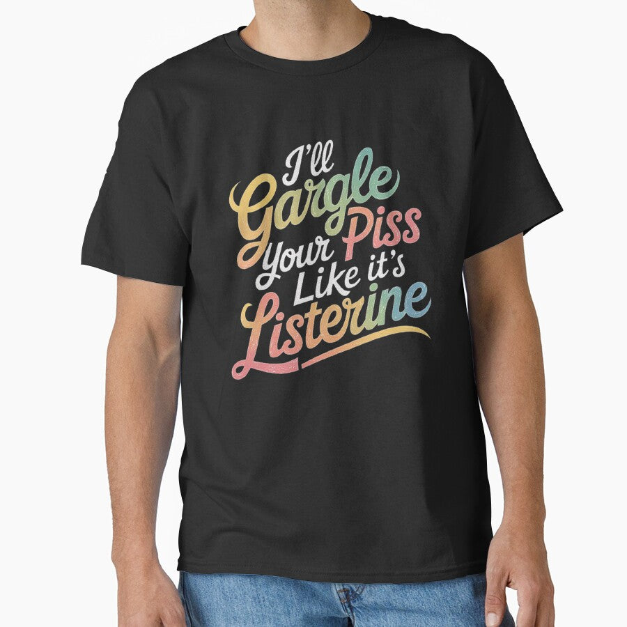 Bold Humor: I’ll Gargle Your Piss Like it’s Listerine by love3617