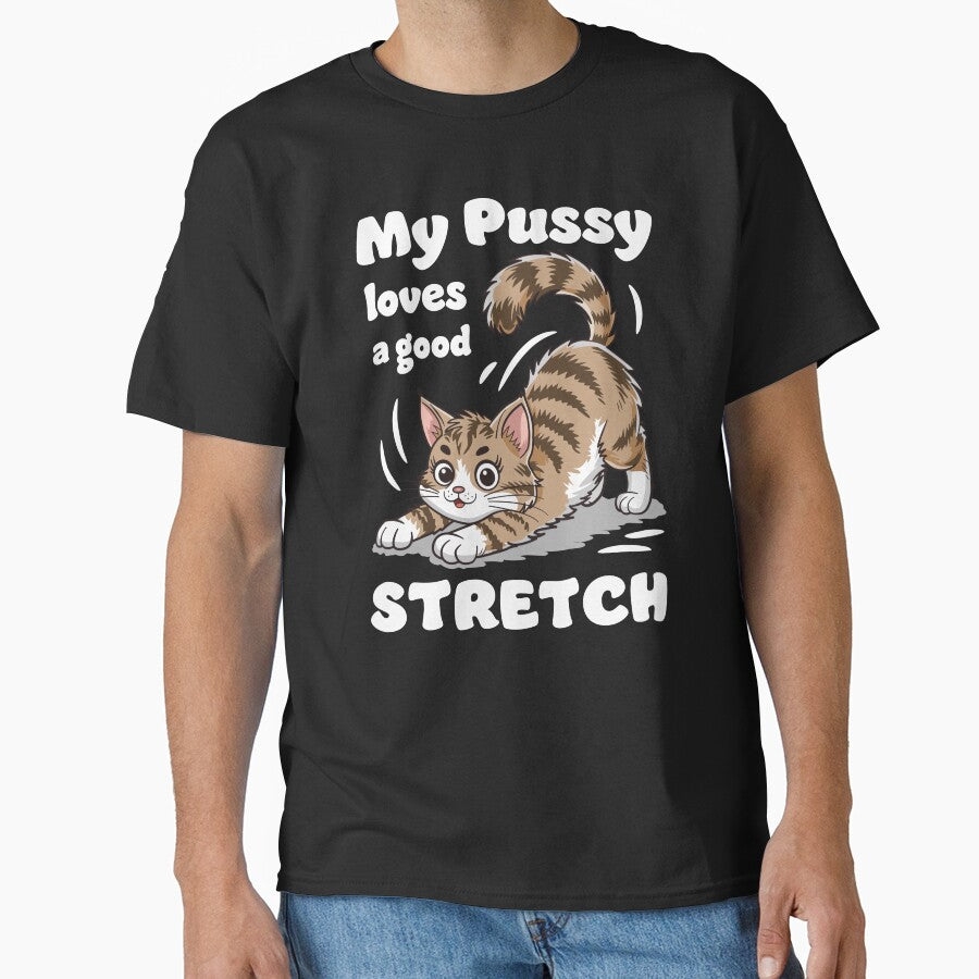 My Pussy Loves a Good Stretch Funny Cat by Designer-Girl
