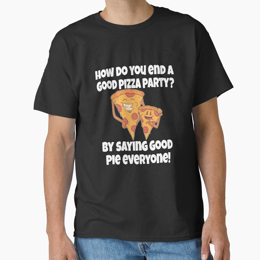 Funny Pizza Lover Humorous Design How Do You End A Good Pizza Party? by fantasticdesign