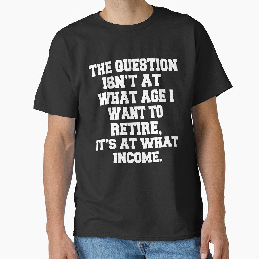 Funny Retirement Humor The Question Isn't At What Age I Want To Retire by fantasticdesign