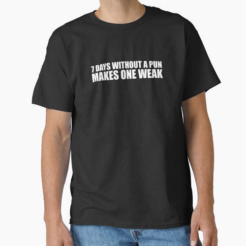 7 Days without a pun makes me weak Sarcastic Witty Sarcasm by losttribe