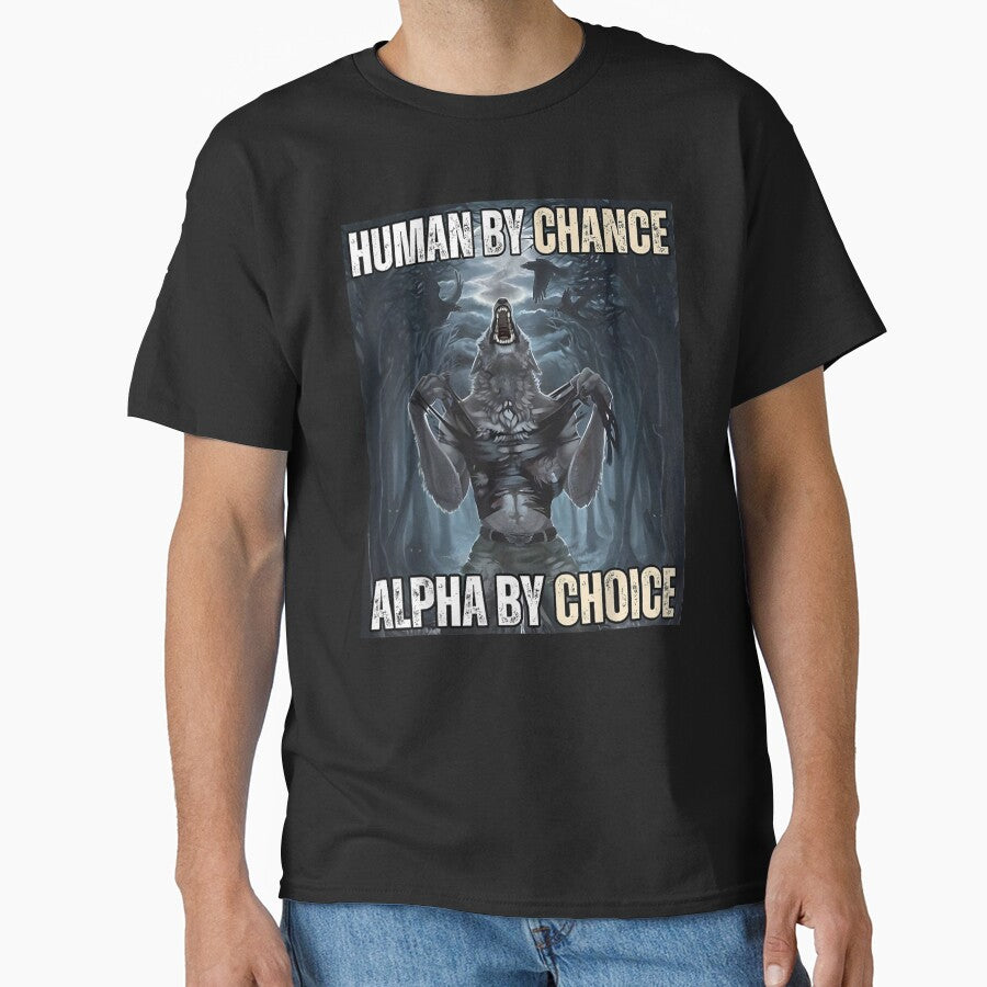 Human By Chance Alpha By Choice Cool Funny Weird Dank Meme by Azizw09