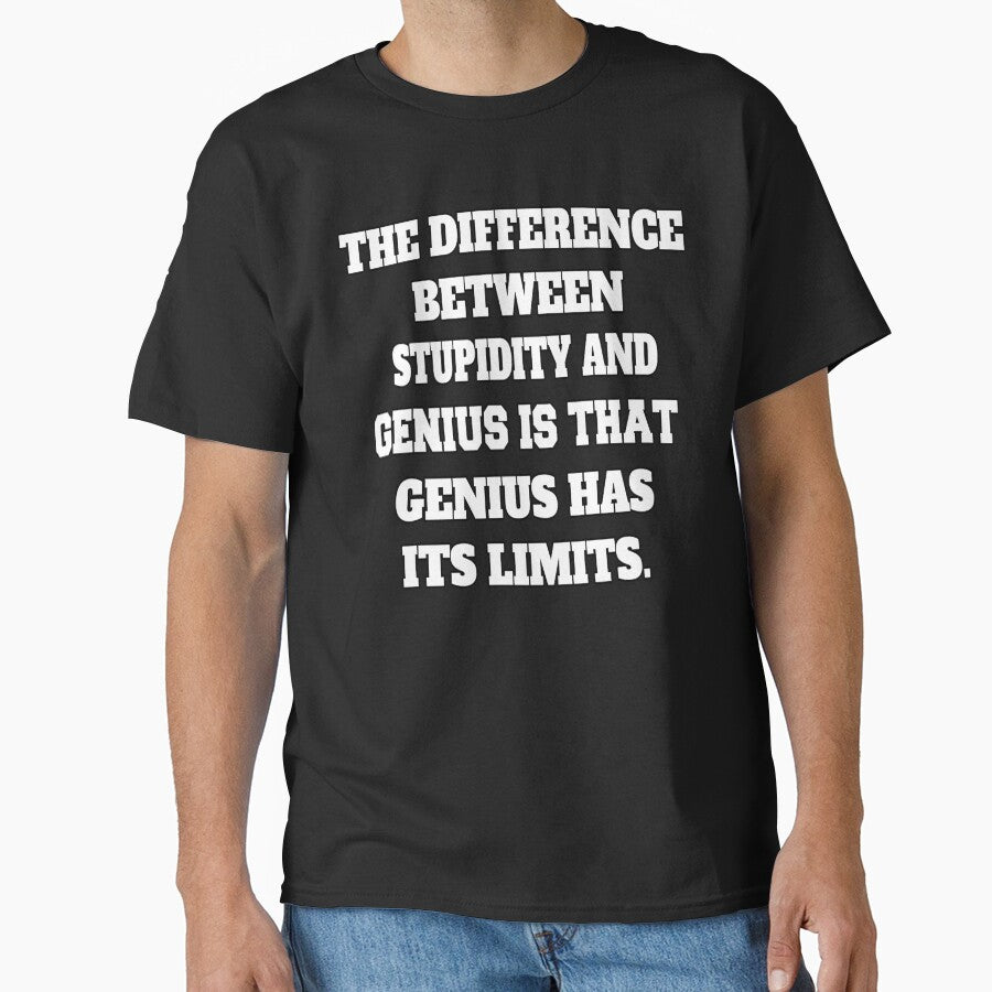 Funny Sarcastic Humor The Difference Between Stupidity And Genius Is That Genius Has Its Limits by fantasticdesign