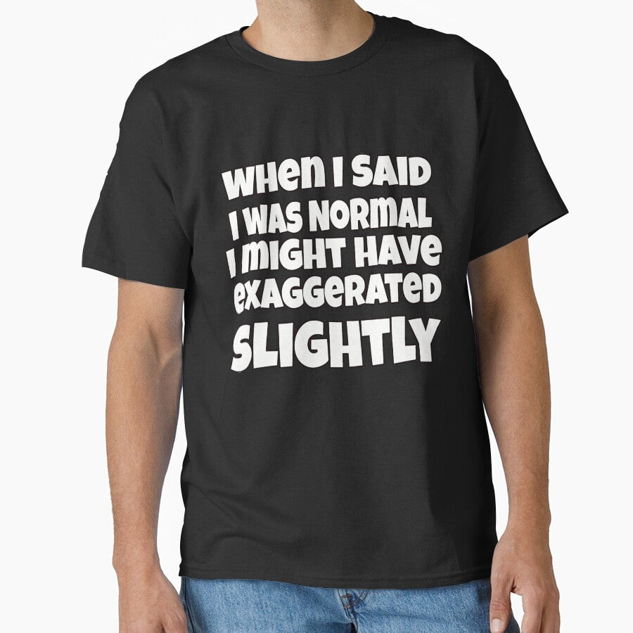 Sarcastic Humor When I Said I Was Normal I Might Have Exaggerated Slightly by fantasticdesign