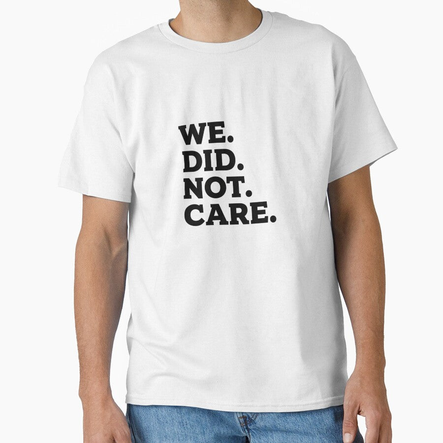 We Did Not Care Sarcastic Bold Minimalist Slogan for Rebellious Spirits by LeoBechs