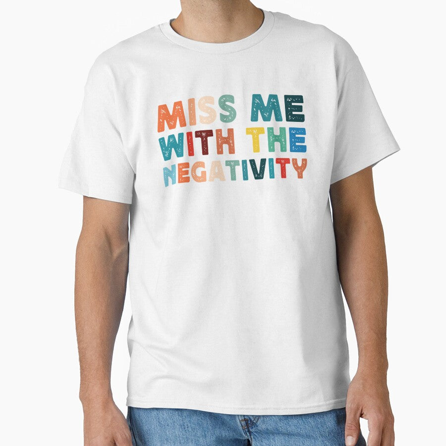Funny Sarcastic Miss Me With Negativity Saying by SoapMathiW7