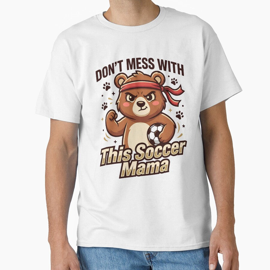 Don't Mess With This Soccer Mama Bear Shirt by BumbleBloom7