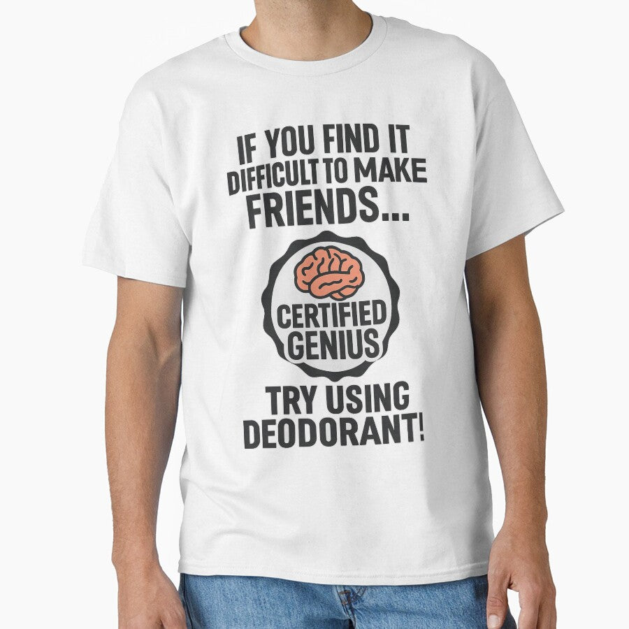 Difficult to make friends, use deodorant. by CheekyPete