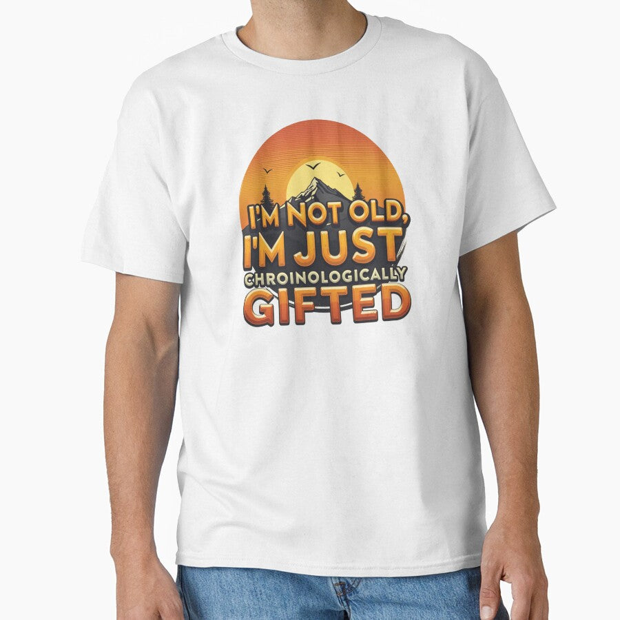 I'm Not Old, I'm Just Chronologically Gifted by SignumShop