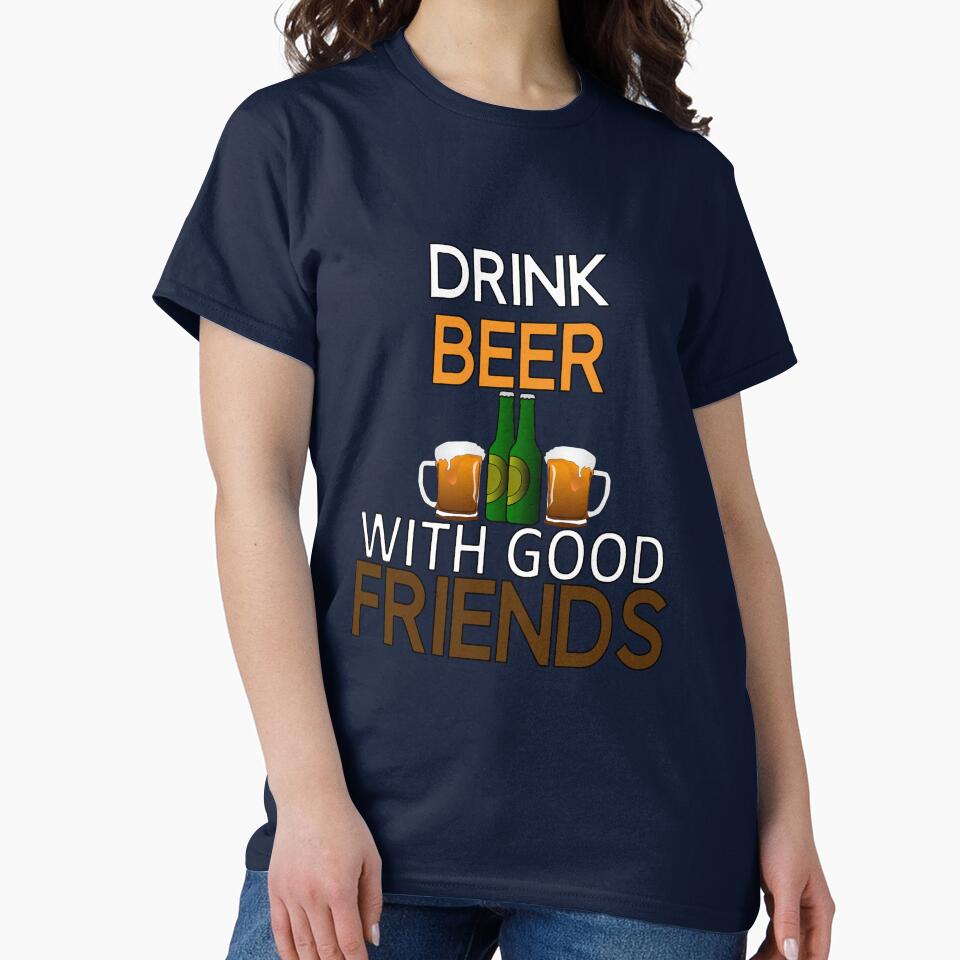 Funny Beer Humor Drinker Drink Beer With Good Friends by fantasticdesign
