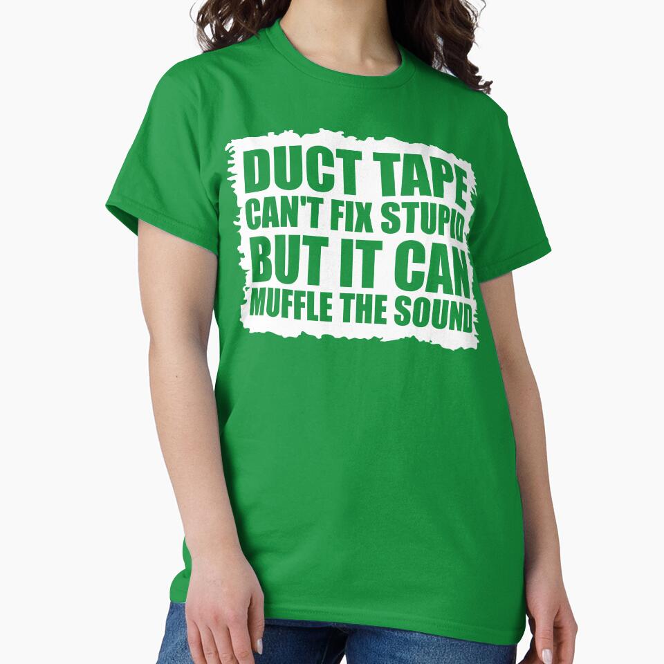 Duct Tape Can't Fix Stupid But It Can Muffle The Sound by DesignDenDo ⭐⭐⭐⭐⭐