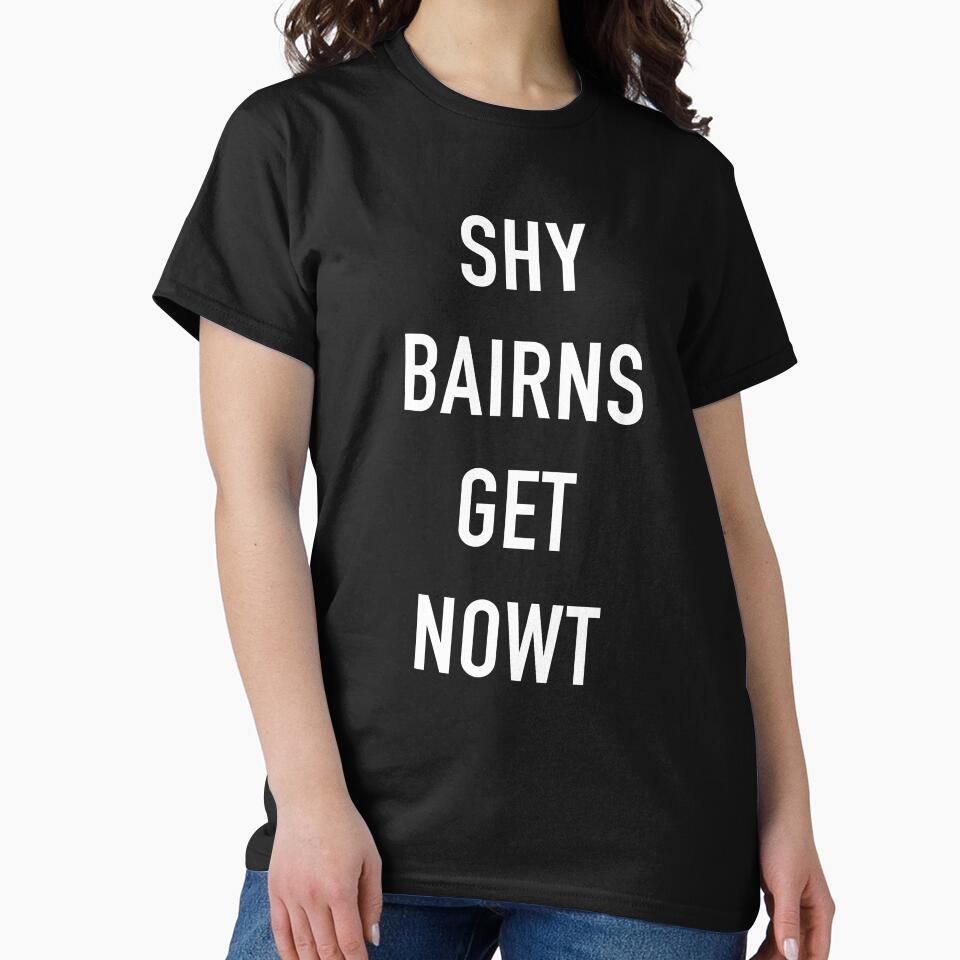 Shy Bairns Get Nowt by GeordieDesignCo