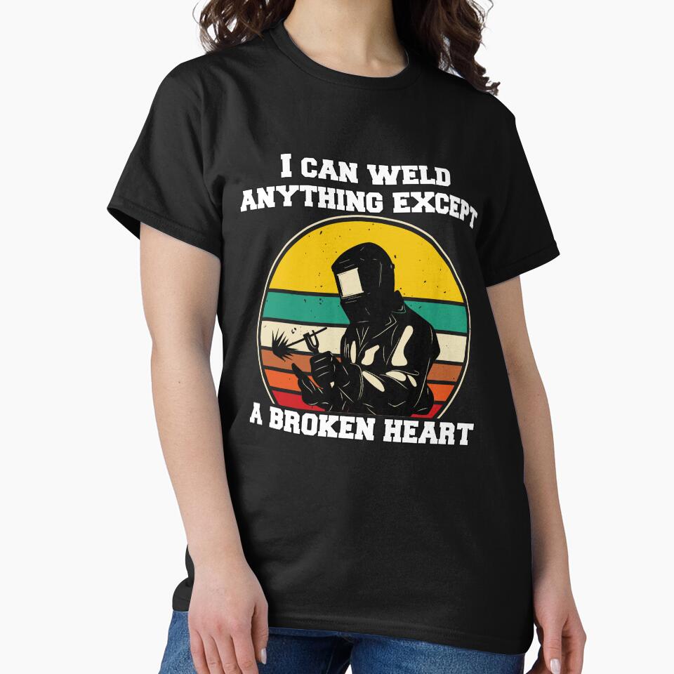 Welder Welding Occupation I Can Weld Anything Except A Broken Heart by fantasticdesign