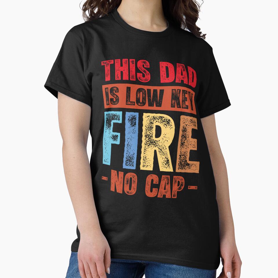 This Dad Is Low Key Fire No Cap Funny Quote by Noahven626
