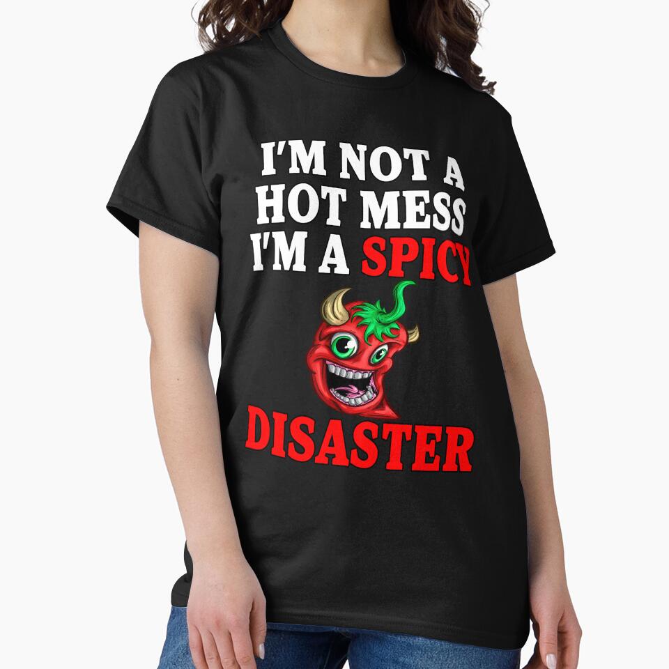 Sarcastic Humor I’m Not A Hot Mess I’m A Spicy Disaster by fantasticdesign