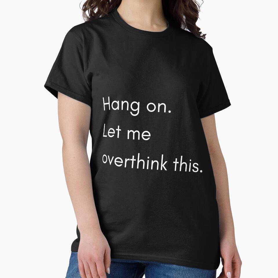 Hang on Let me overthink this by roasted-peanuts