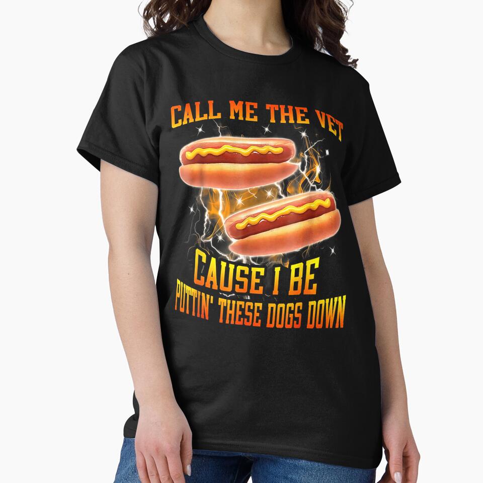 Call Me The Vet Cause I Be Putting These Hot Dogs Down by Aladino Tamayo