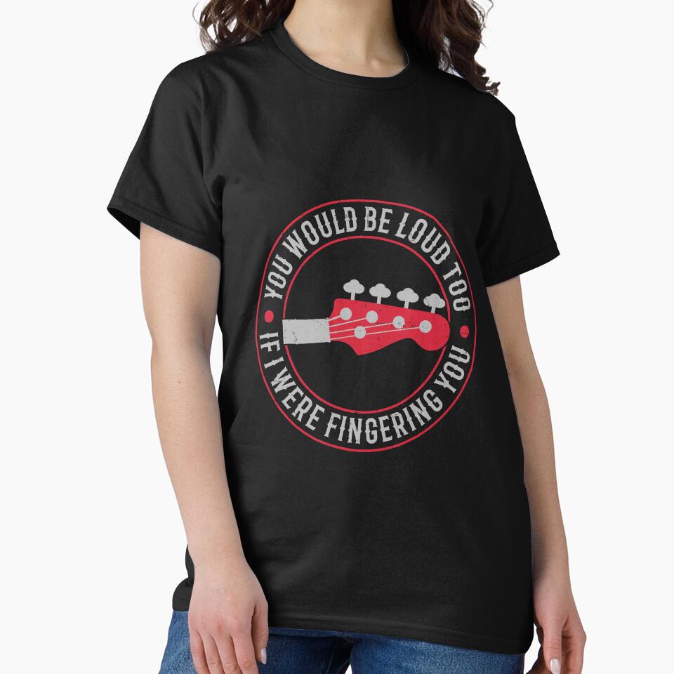 Bassist Funny Guitar You Would Be Loud Too If I Were Fingering You Funny Music by ChadricArtist
